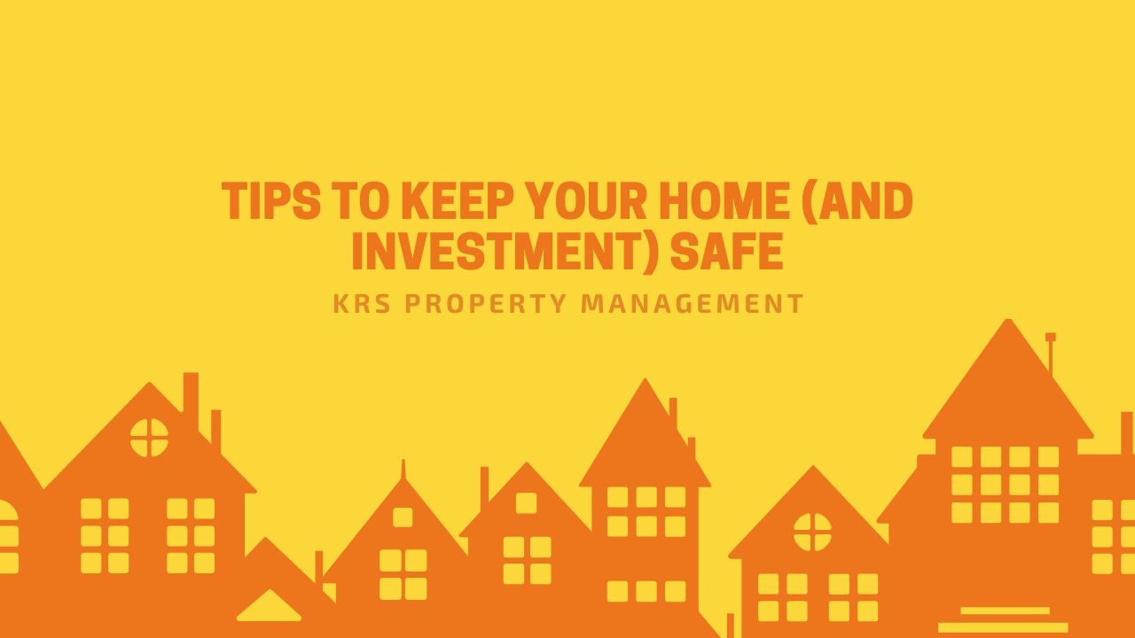 Tips to Keep Your Home (and Investment) Safe